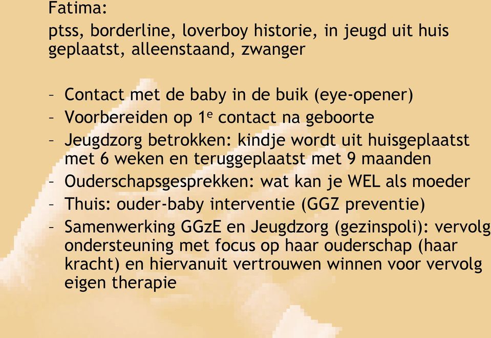 met 9 maanden Ouderschapsgesprekken: wat kan je WEL als moeder Thuis: ouder-baby interventie (GGZ preventie) Samenwerking GGzE en