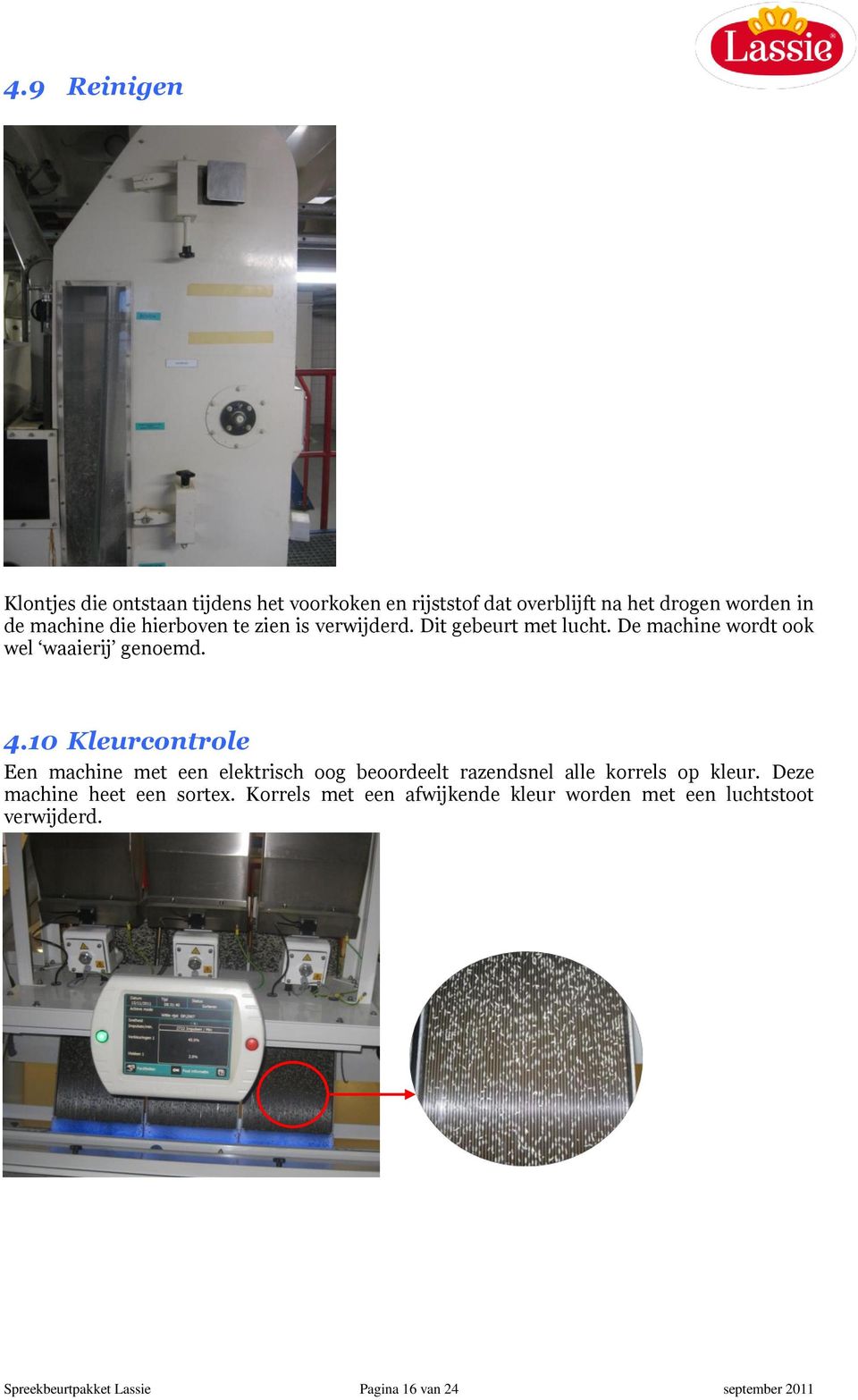 10 Kleurcontrole Een machine met een elektrisch oog beoordeelt razendsnel alle korrels op kleur.