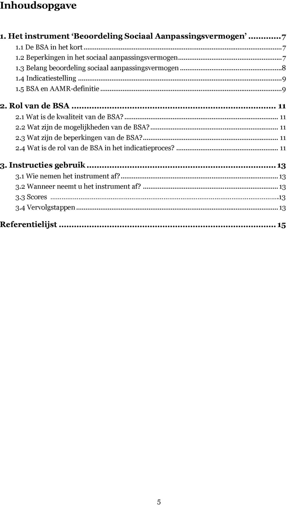 ... 11 2.3 Wat zijn de beperkingen van de BSA?... 11 2.4 Wat is de rol van de BSA in het indicatieproces?... 11 3. Instructies gebruik... 13 3.