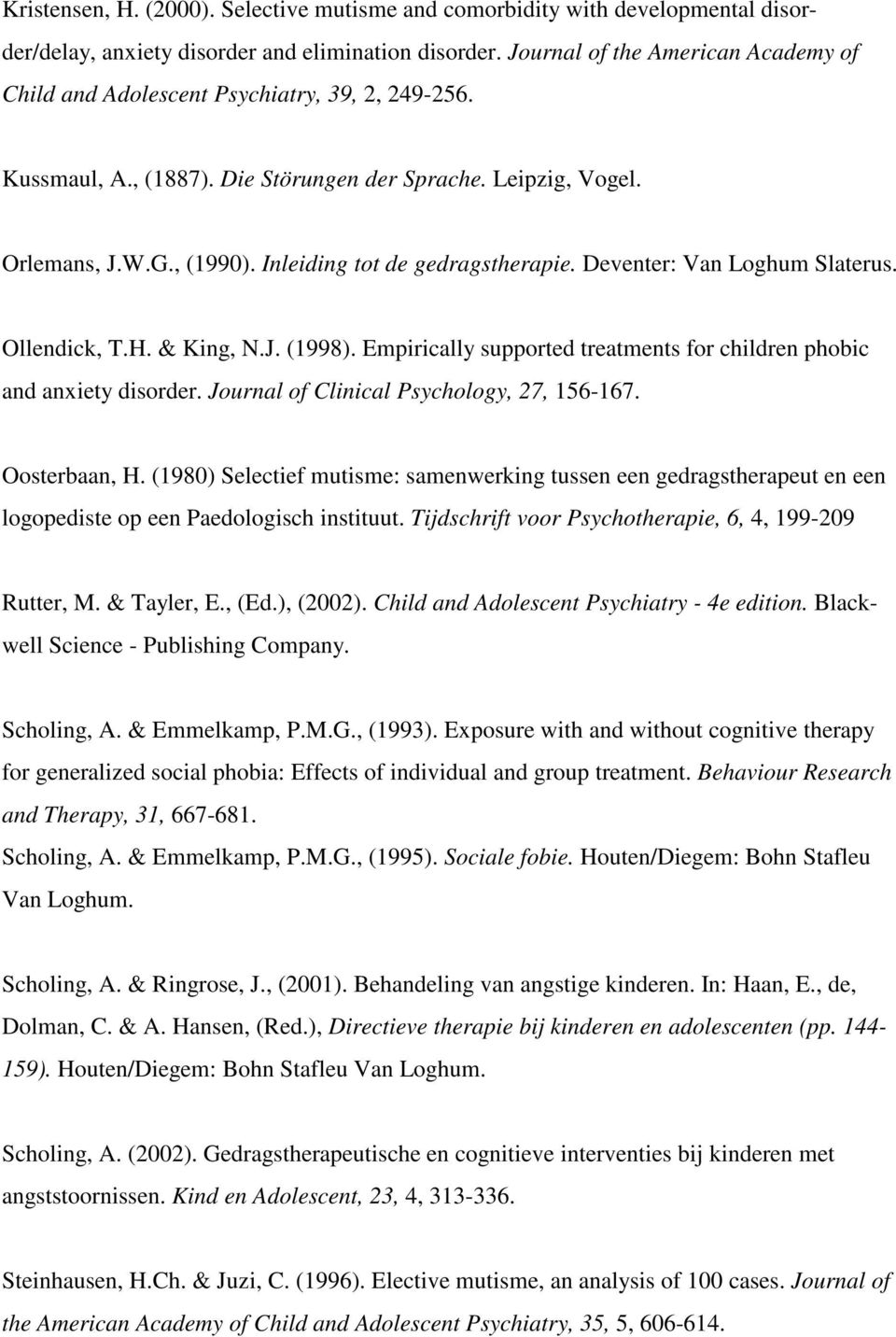 Inleiding tot de gedragstherapie. Deventer: Van Loghum Slaterus. Ollendick, T.H. & King, N.J. (1998). Empirically supported treatments for children phobic and anxiety disorder.