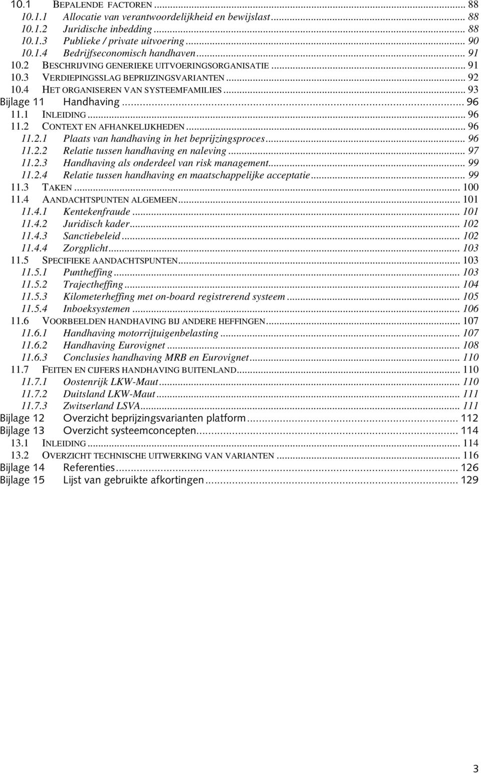 1 INLEIDING... 96 11.2 CONTEXT EN AFHANKELIJKHEDEN... 96 11.2.1 Plaats van handhaving in het beprijzingsproces... 96 11.2.2 Relatie tussen handhaving en naleving... 97 11.2.3 Handhaving als onderdeel van risk management.