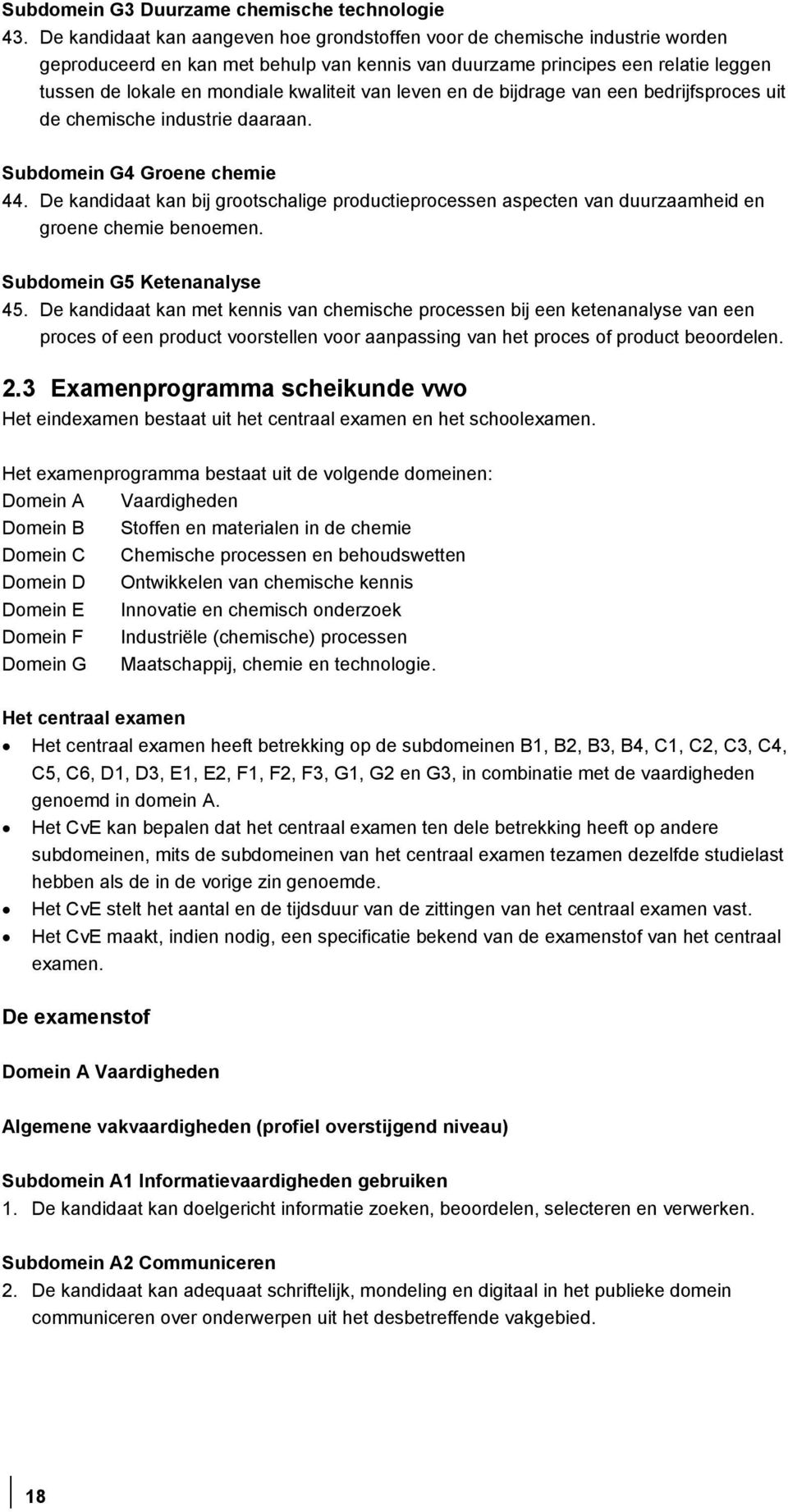 kwaliteit van leven en de bijdrage van een bedrijfsproces uit de chemische industrie daaraan. Subdomein G4 Groene chemie 44.