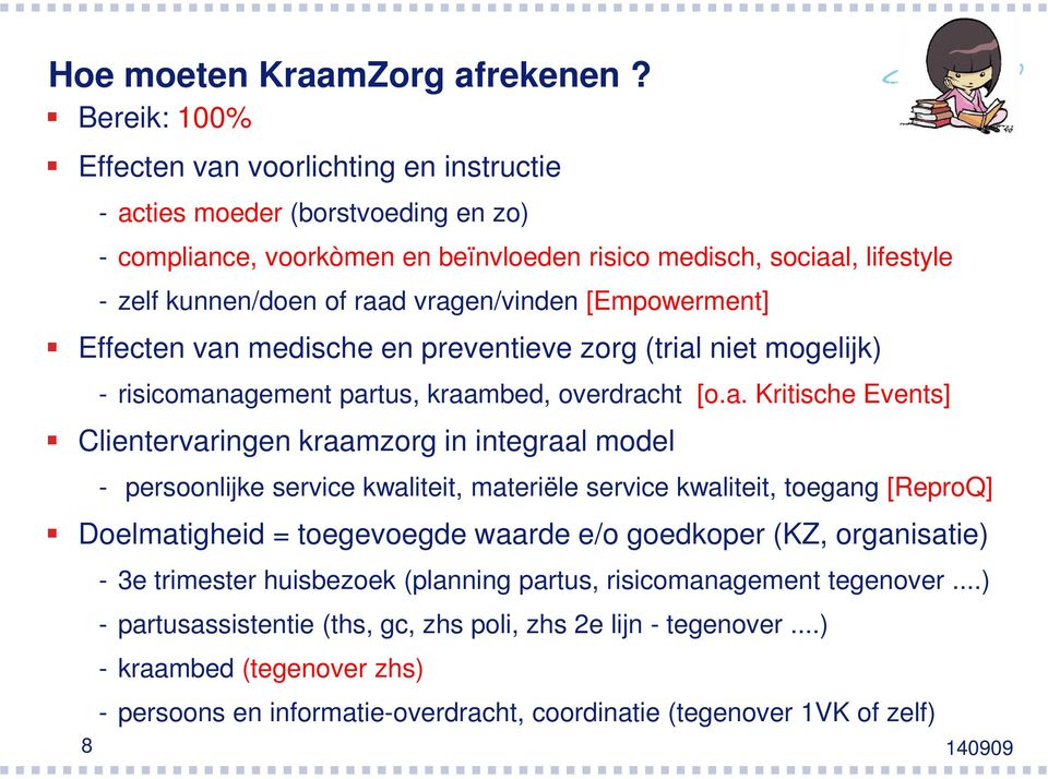 vragen/vinden [Empowerment] Effecten van medische en preventieve zorg (trial niet mogelijk) - risicomanagement partus, kraambed, overdracht [o.a. Kritische Events] Clientervaringen kraamzorg in