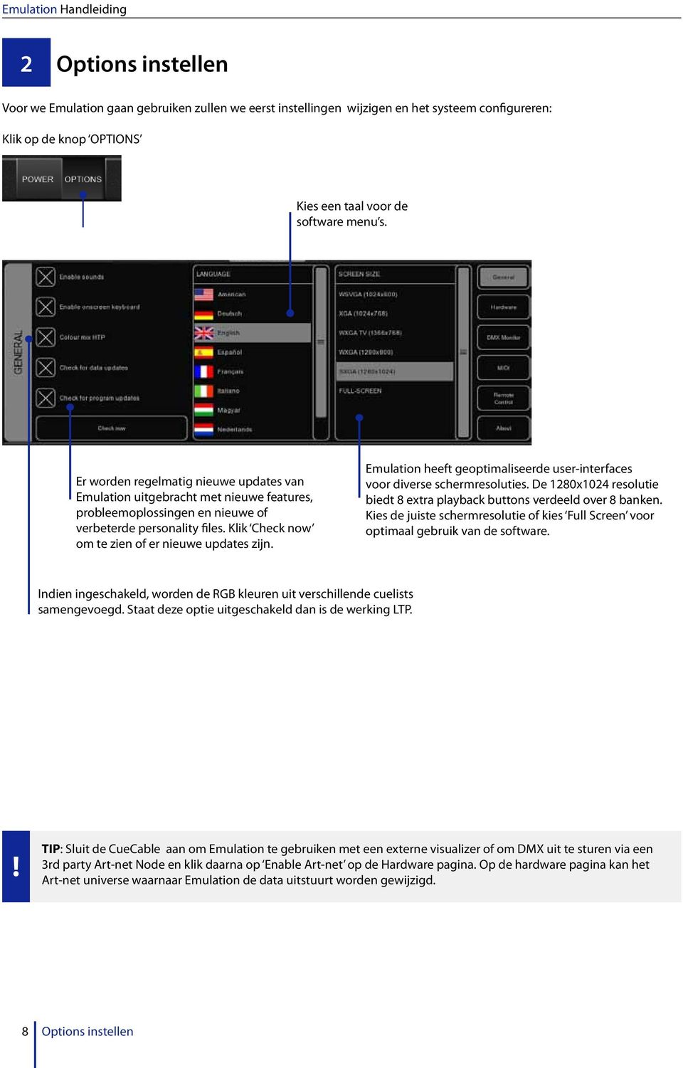 Emulation heeft geoptimaliseerde user-interfaces voor diverse schermresoluties. De 1280x1024 resolutie biedt 8 extra playback buttons verdeeld over 8 banken.