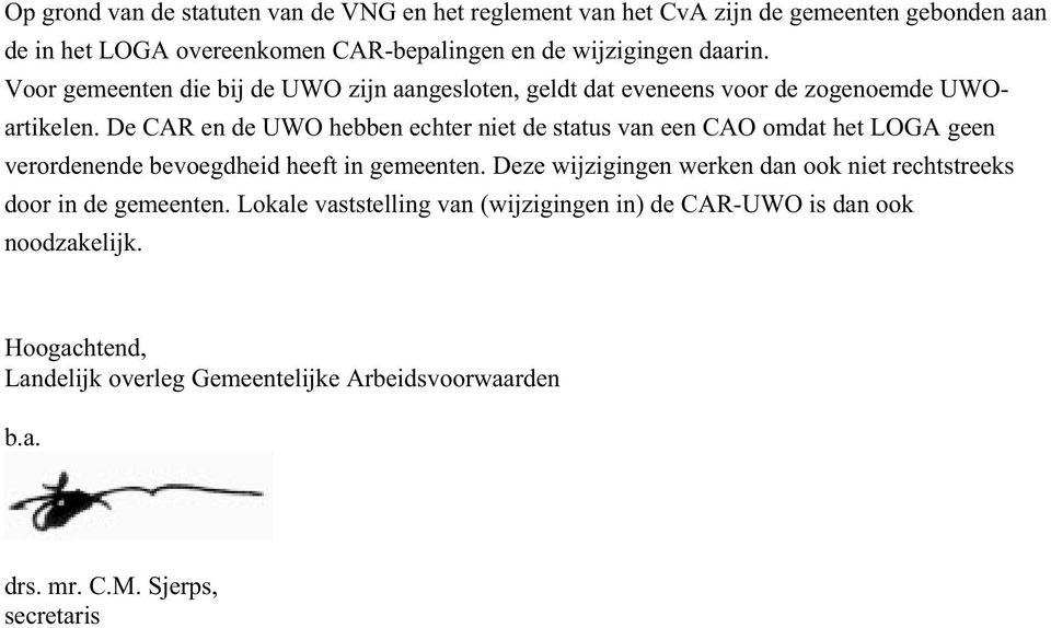 De CAR en de UWO hebben echter niet de status van een CAO omdat het LOGA geen verordenende bevoegdheid heeft in gemeenten.