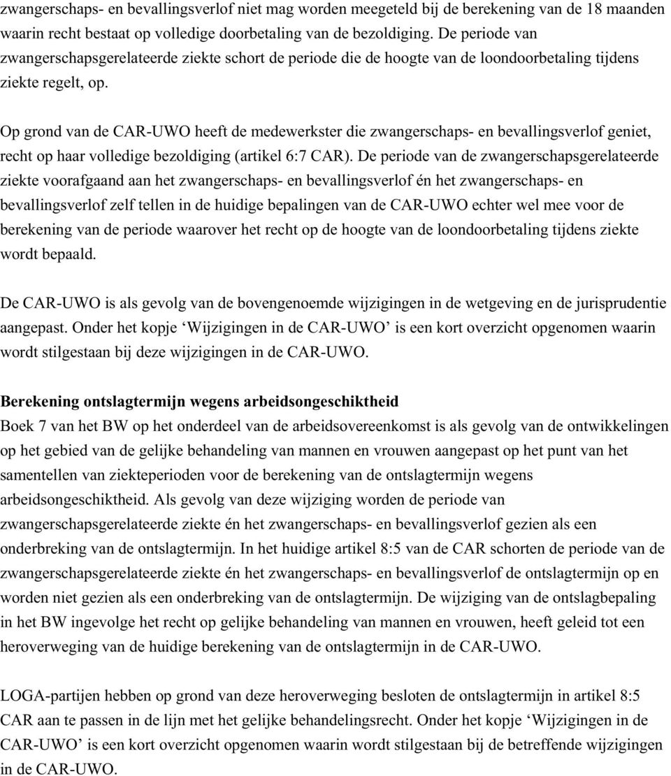 Op grond van de CAR-UWO heeft de medewerkster die zwangerschaps- en bevallingsverlof geniet, recht op haar volledige bezoldiging (artikel 6:7 CAR).