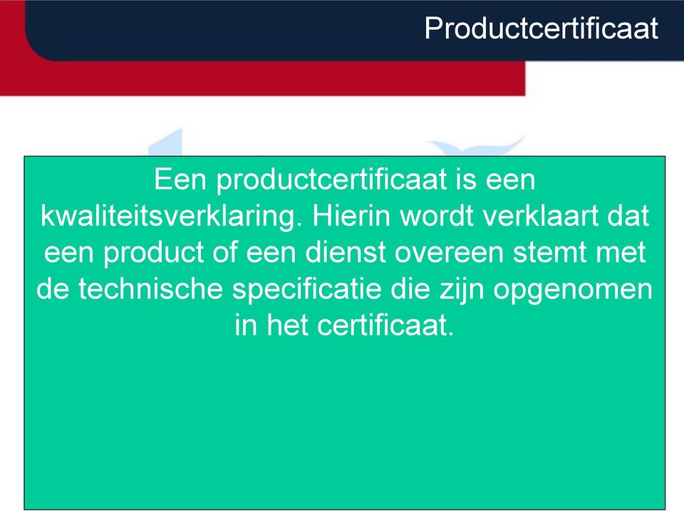 overeen stemt met de technische specificatie die zijn opgenomen in het certificaat.