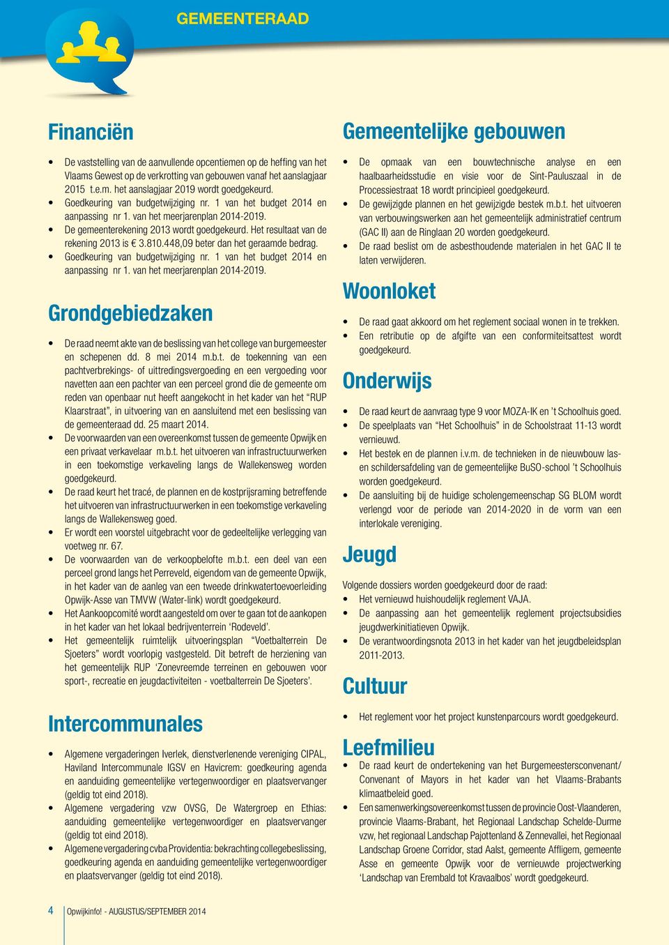 448,09 beter dan het geraamde bedrag. Goedkeuring van budgetwijziging nr. 1 van het budget 2014 en aanpassing nr 1. van het meerjarenplan 2014-2019.