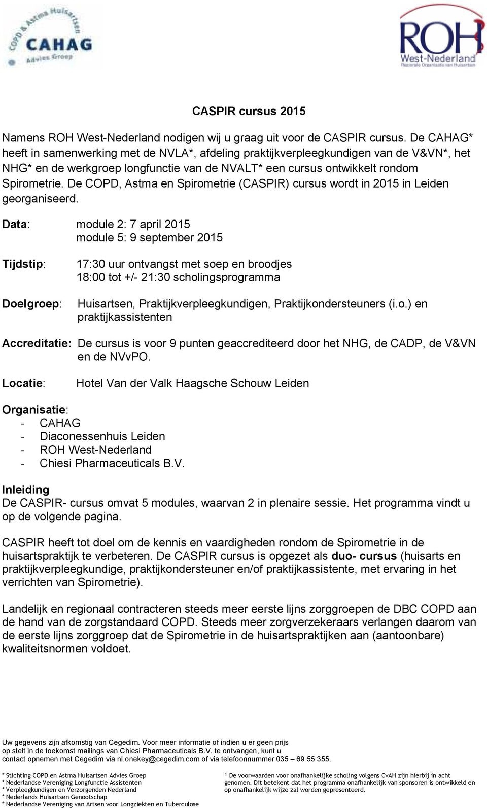 De COPD, Astma en Spirometrie (CASPIR) cursus wordt in 2015 in Leiden georganiseerd.