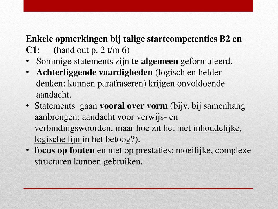 Achterliggende vaardigheden (logisch en helder denken; kunnen parafraseren) krijgen onvoldoende aandacht.