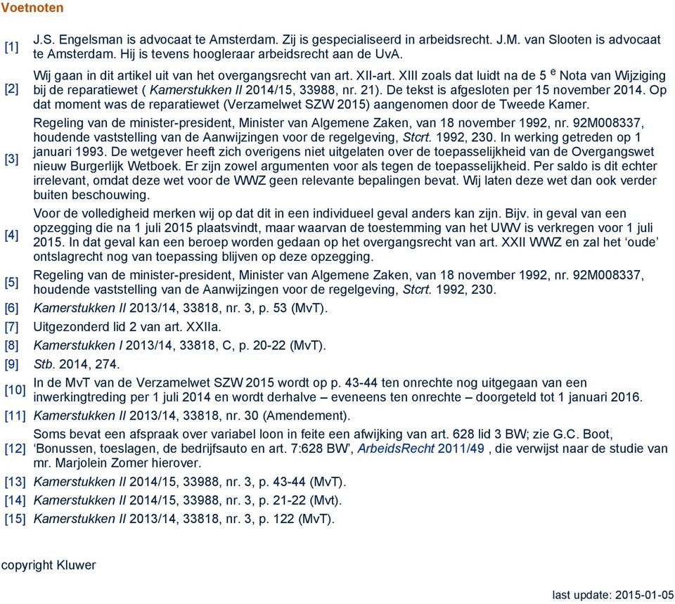 De tekst is afgesloten per 15 november 2014. Op dat moment was de reparatiewet (Verzamelwet SZW 2015) aangenomen door de Tweede Kamer.