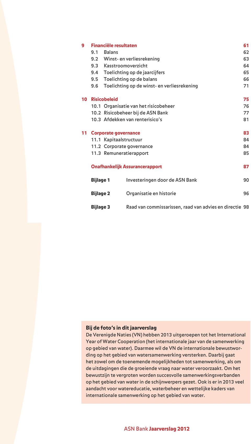 3 Afdekken van renterisico s 81 11 Corporate governance 83 11.1 Kapitaalstructuur 84 11.2 Corporate governance 84 11.