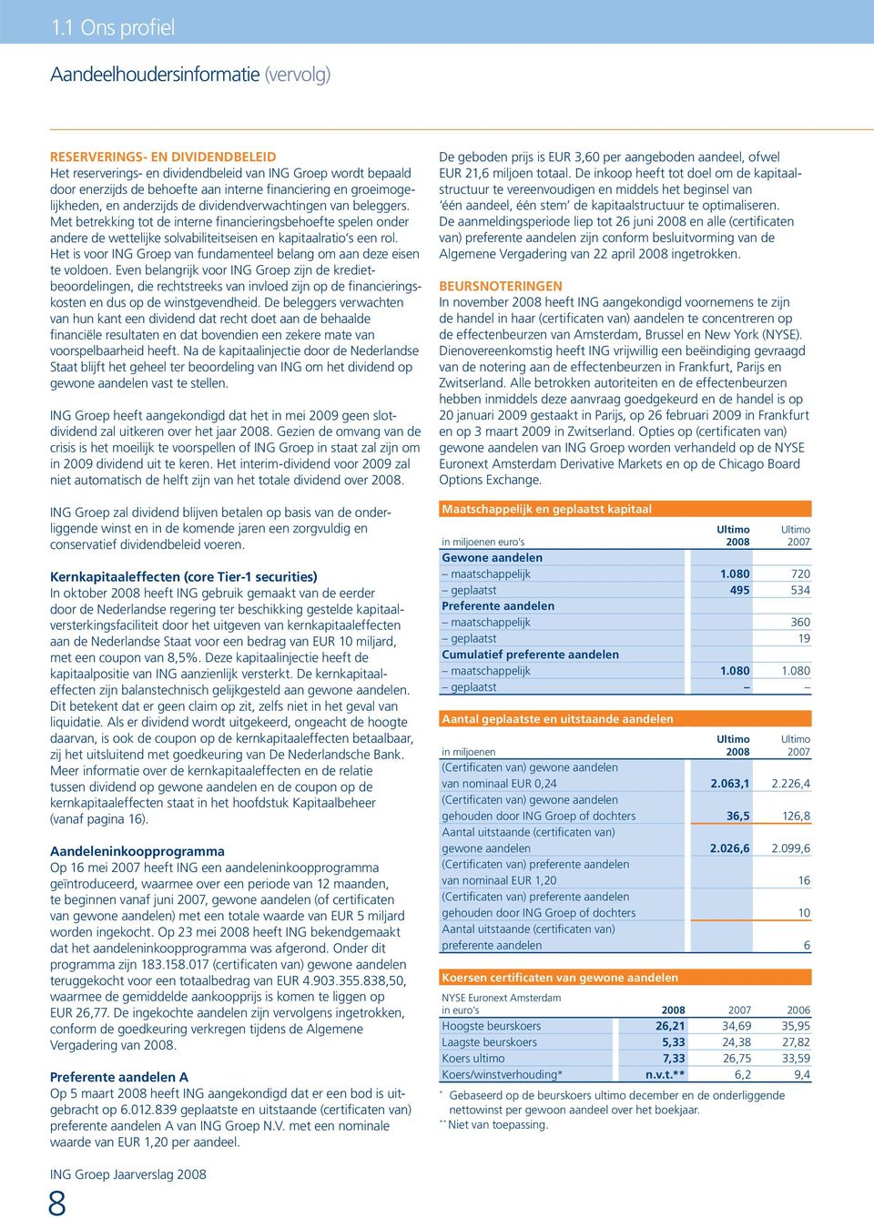 Met betrekking tot de interne financieringsbehoefte spelen onder andere de wettelijke solvabiliteitseisen en kapitaalratio s een rol.