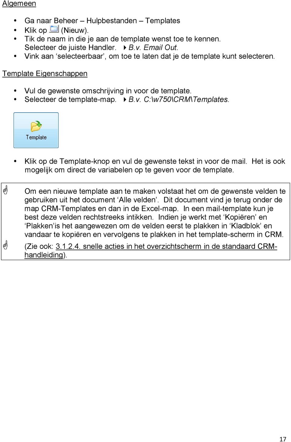 Klik op de Template-knop en vul de gewenste tekst in voor de mail. Het is ook mogelijk om direct de variabelen op te geven voor de template.