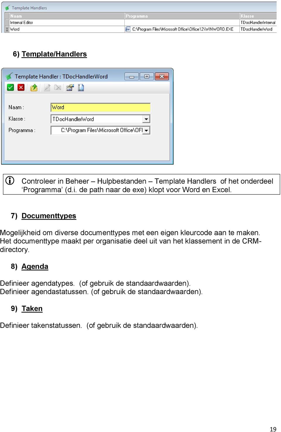Het documenttype maakt per organisatie deel uit van het klassement in de CRMdirectory. 8) Agenda Definieer agendatypes.