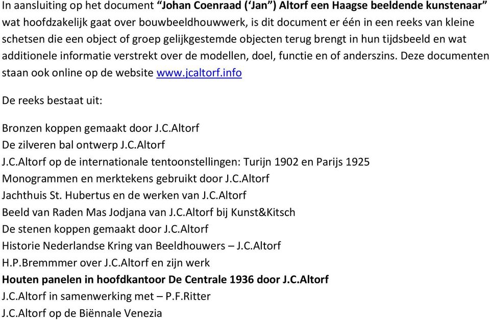 Deze documenten staan ook online op de website www.jcaltorf.info De reeks bestaat uit: Bronzen koppen gemaakt door J.C.