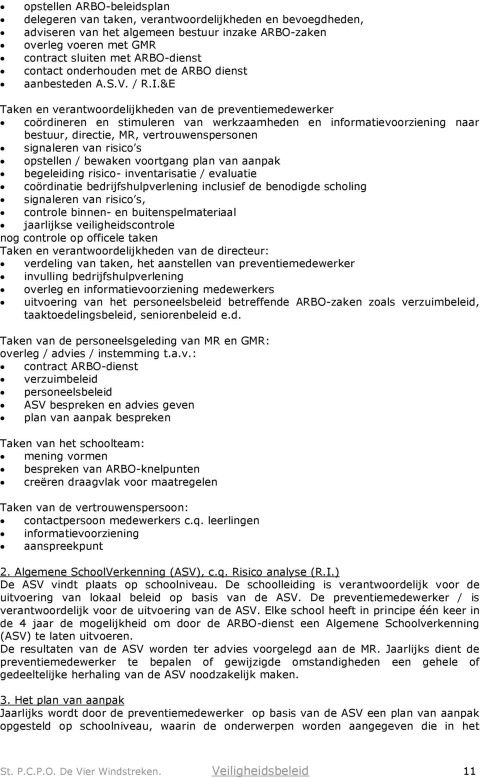 &E Taken en verantwoordelijkheden van de preventiemedewerker coördineren en stimuleren van werkzaamheden en informatievoorziening naar bestuur, directie, MR, vertrouwenspersonen signaleren van risico