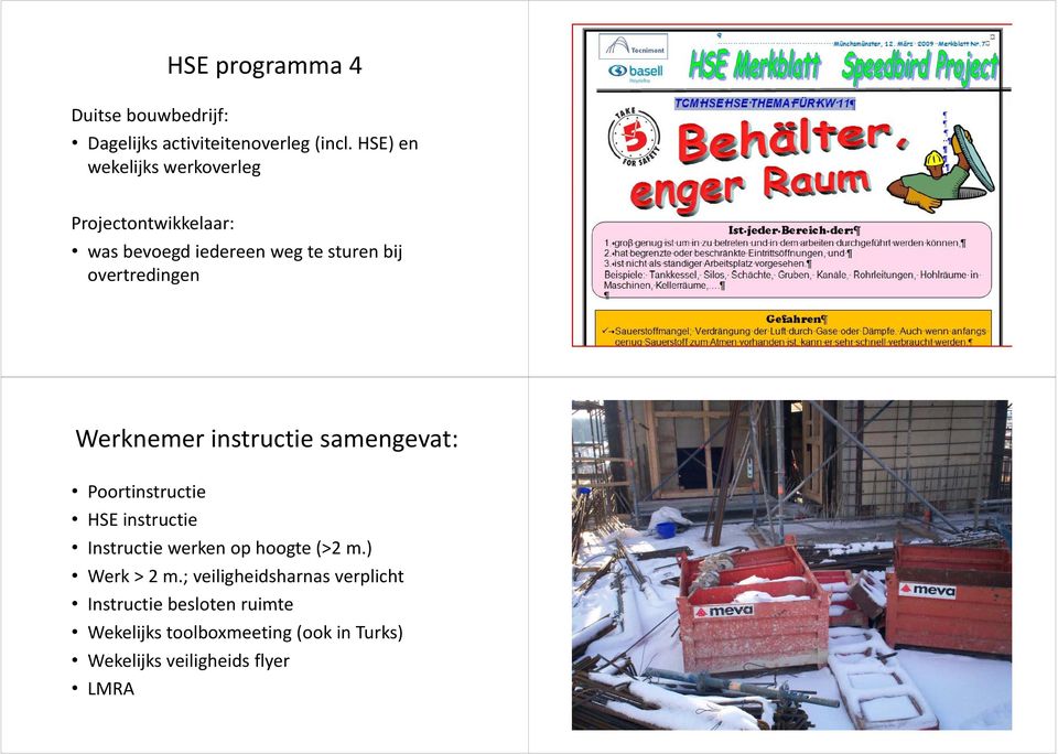 Werknemer instructie samengevat: Poortinstructie HSE instructie Instructie werken op hoogte (>2 m.