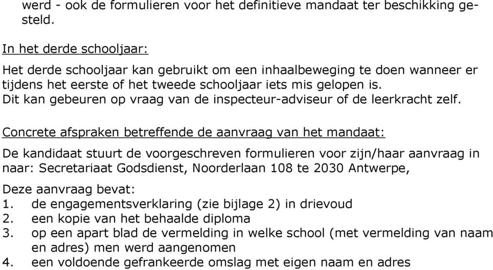 Dit kan gebeuren op vraag van de inspecteur-adviseur of de leerkracht zelf.