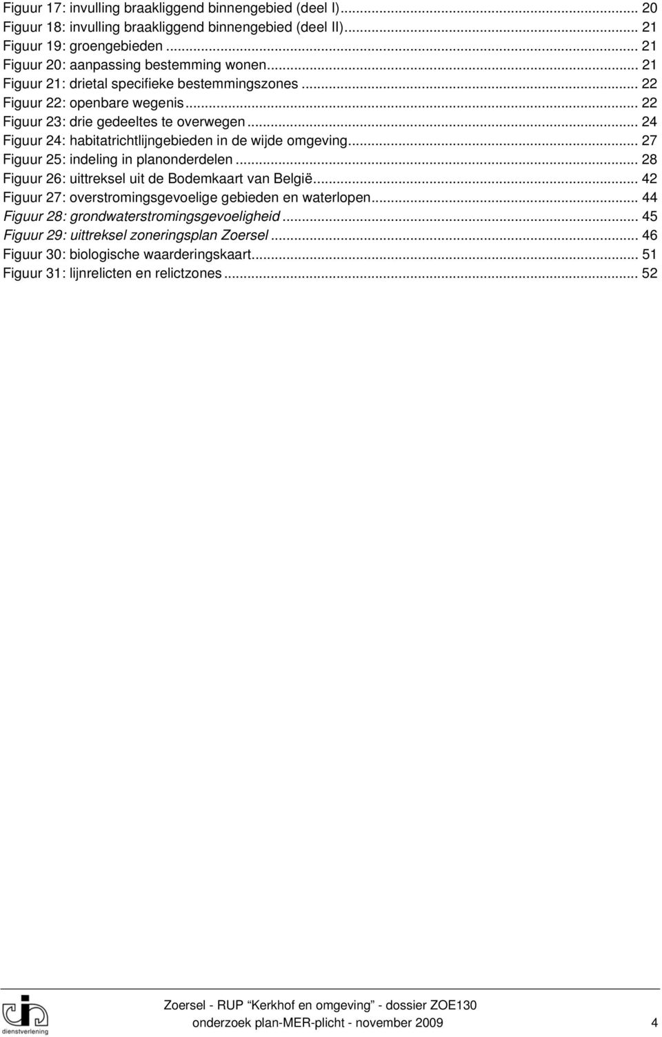 .. 27 Figuur 25: indeling in planonderdelen... 28 Figuur 26: uittreksel uit de Bodemkaart van België... 42 Figuur 27: overstromingsgevoelige gebieden en waterlopen.