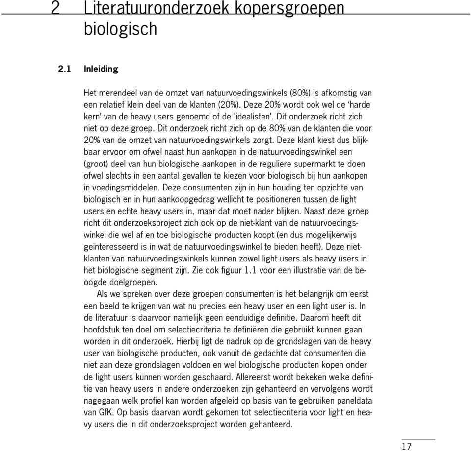 Dit onderzoek richt zich op de 80% van de klanten die voor 20% van de omzet van natuurvoedingswinkels zorgt.