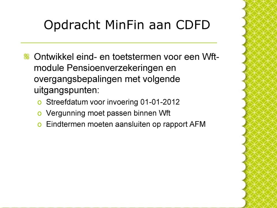uitgangspunten: o Streefdatum voor invoering 01-01-2012 o