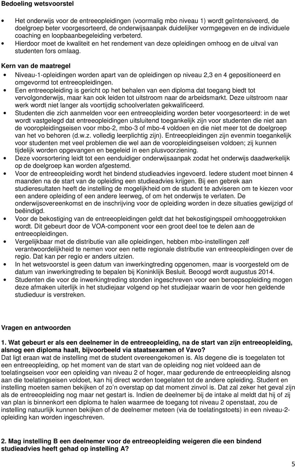 Kern van de maatregel Niveau-1-opleidingen worden apart van de opleidingen op niveau 2,3 en 4 gepositioneerd en omgevormd tot entreeopleidingen.