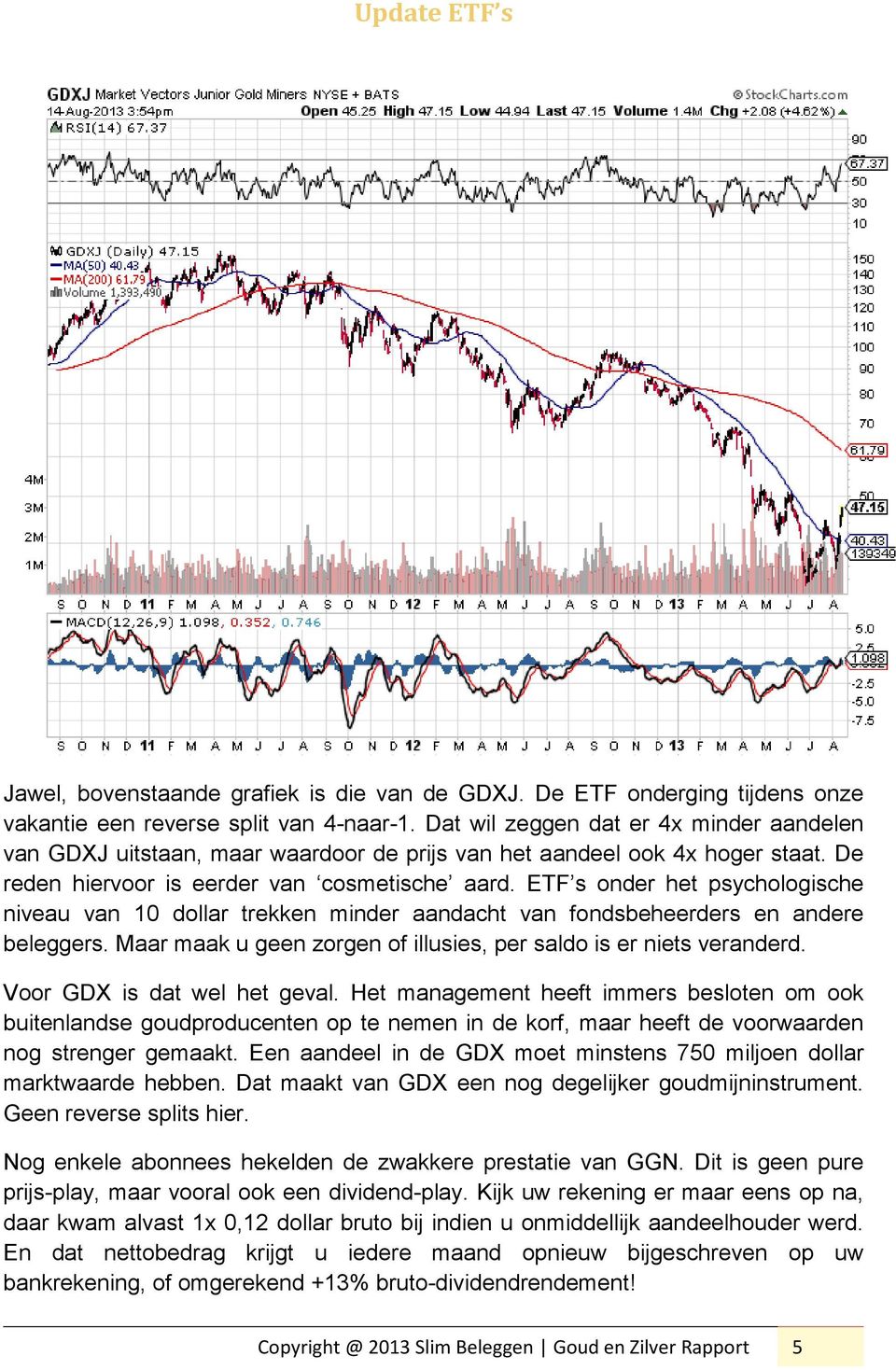 ETF s onder het psychologische niveau van 10 dollar trekken minder aandacht van fondsbeheerders en andere beleggers. Maar maak u geen zorgen of illusies, per saldo is er niets veranderd.