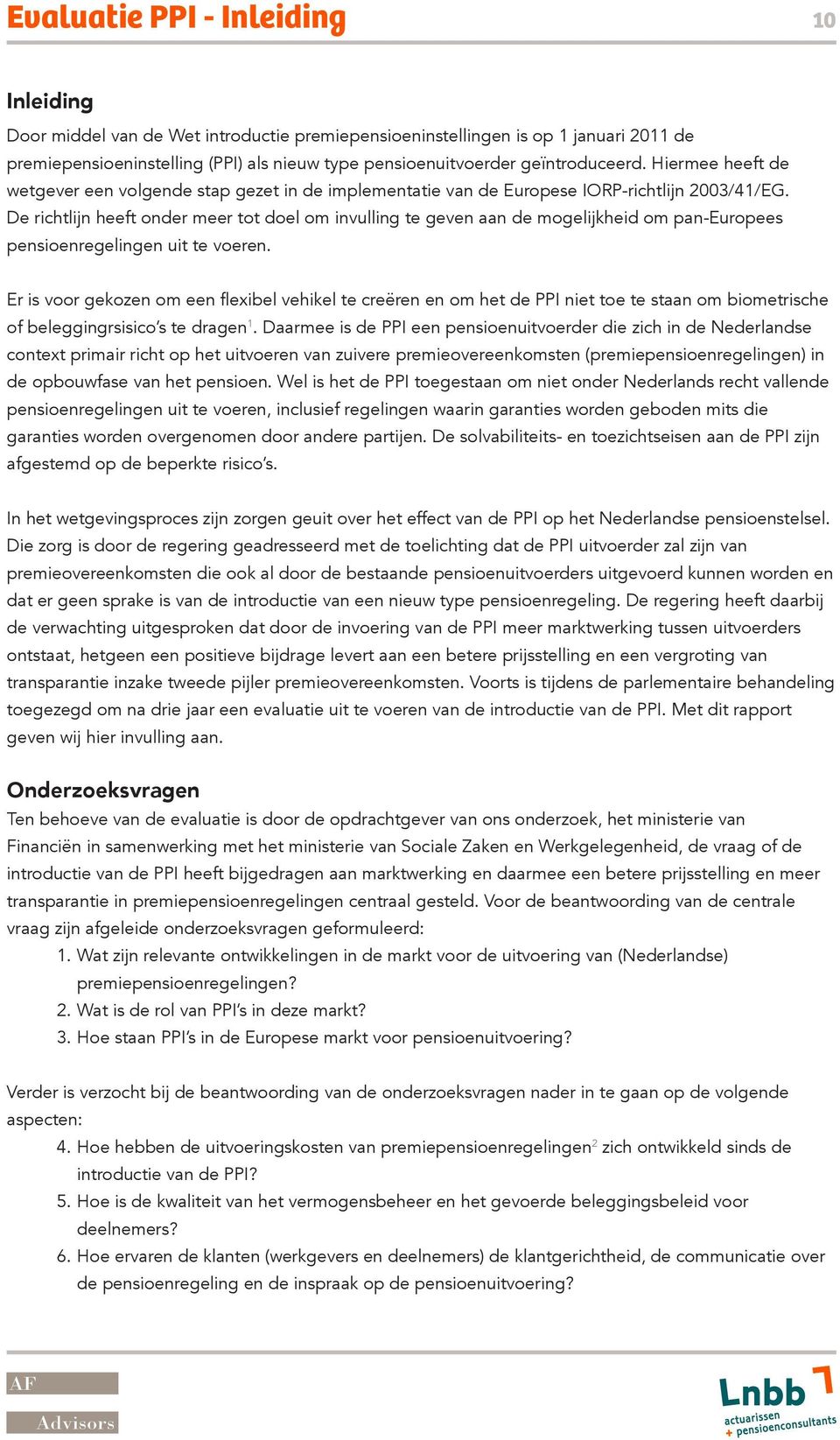 De richtlijn heeft onder meer tot doel om invulling te geven aan de mogelijkheid om pan-europees pensioenregelingen uit te voeren.