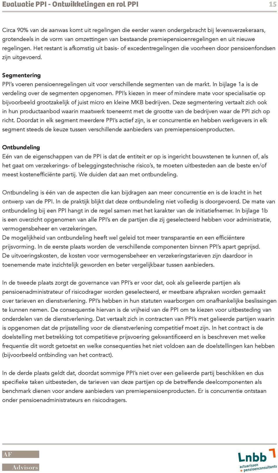 Segmentering PPI s voeren pensioenregelingen uit voor verschillende segmenten van de markt. In bijlage 1a is de verdeling over de segmenten opgenomen.