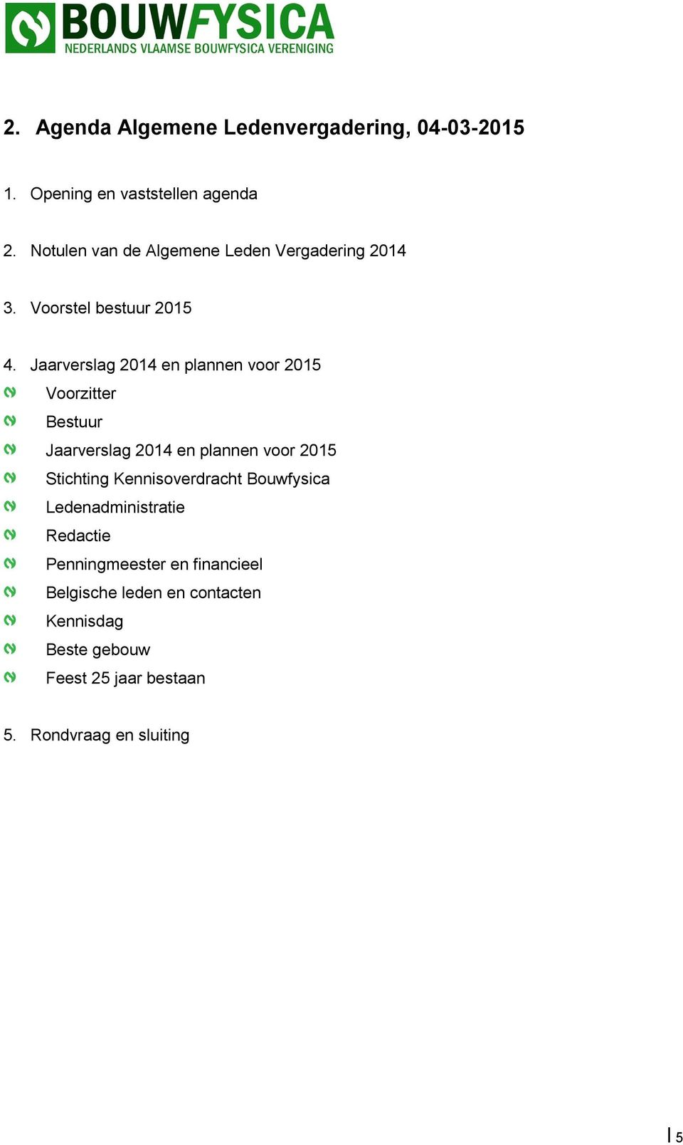 Jaarverslag 2014 en plannen voor 2015 Voorzitter Bestuur Jaarverslag 2014 en plannen voor 2015 Stichting
