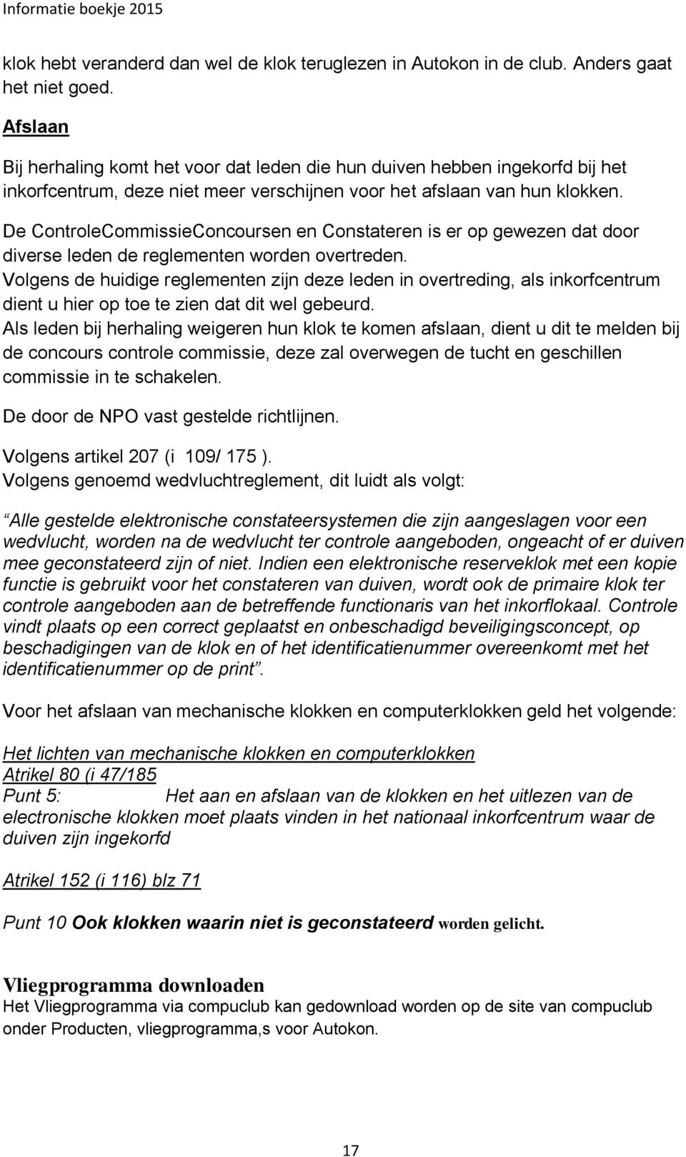 De ControleCommissieConcoursen en Constateren is er op gewezen dat door diverse leden de reglementen worden overtreden.