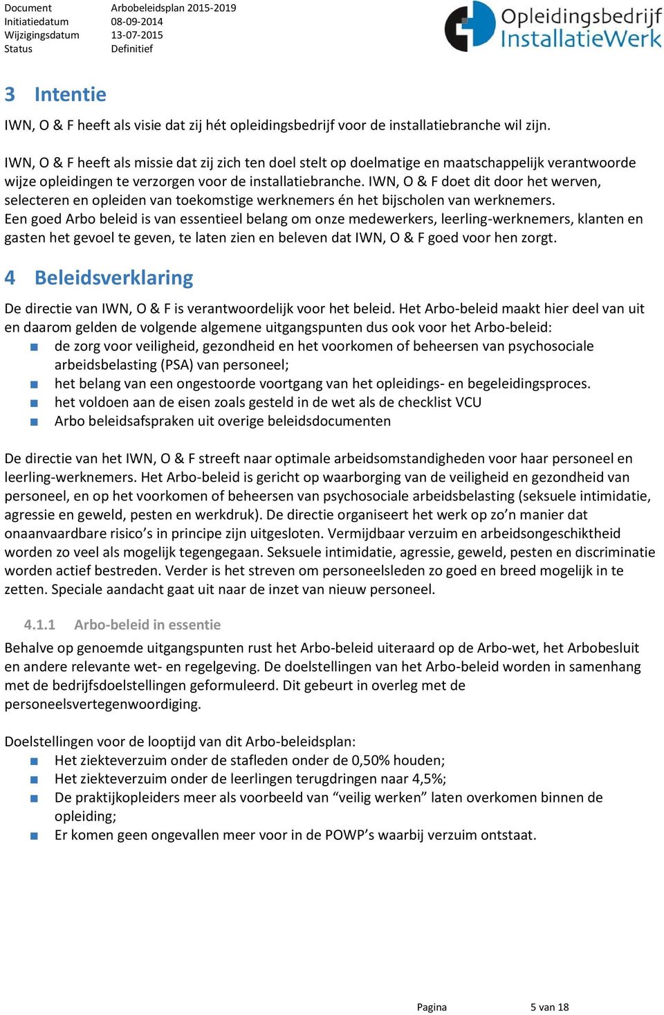 IWN, O & F doet dit door het werven, selecteren en opleiden van toekomstige werknemers én het bijscholen van werknemers.