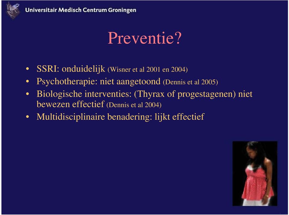 niet aangetoond (Dennis et al 2005) Biologische interventies: