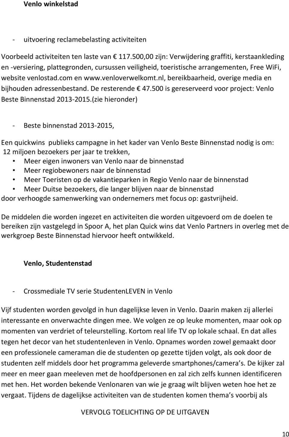 nl, bereikbaarheid, overige media en bijhouden adressenbestand. De resterende 47.500 is gereserveerd voor project: Venlo Beste Binnenstad 2013-2015.