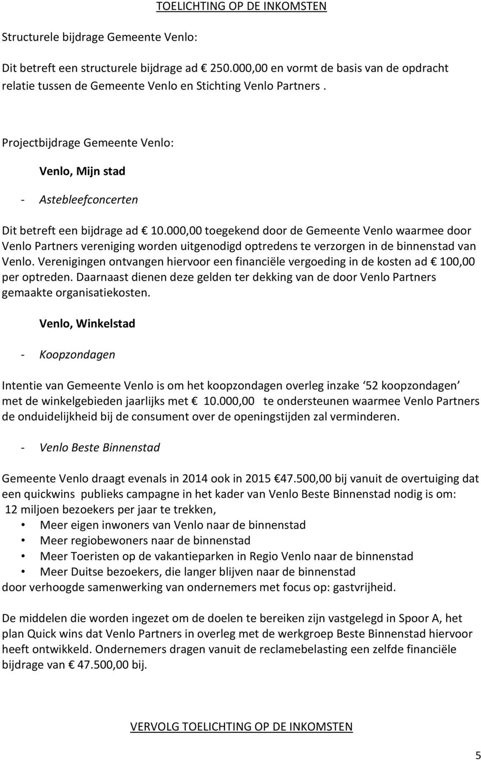 Projectbijdrage Gemeente Venlo: Venlo, Mijn stad - Astebleefconcerten Dit betreft een bijdrage ad 10.
