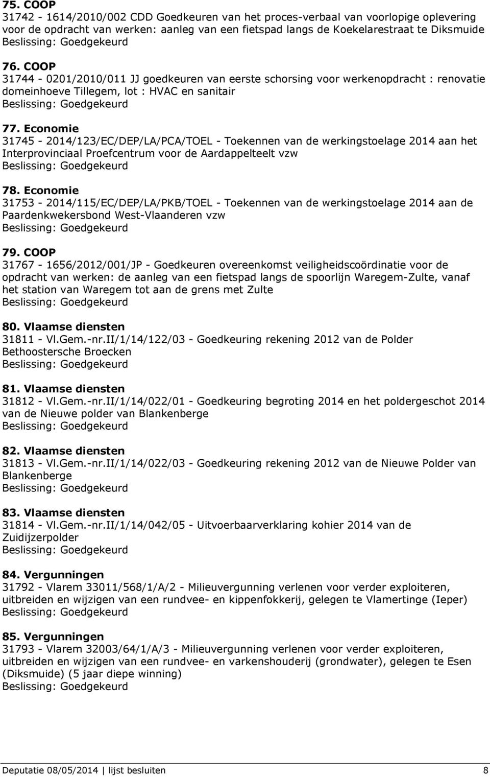 Economie 31745-2014/123/EC/DEP/LA/PCA/TOEL - Toekennen van de werkingstoelage 2014 aan het Interprovinciaal Proefcentrum voor de Aardappelteelt vzw 78.