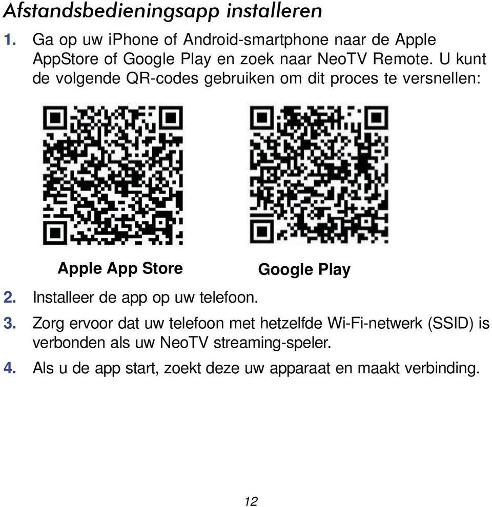 U kunt de volgende QR-codes gebruiken om dit proces te versnellen: Apple App Store Google Play 2.