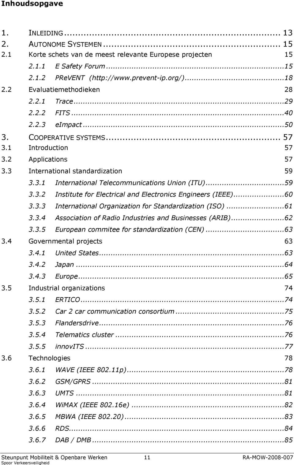 ..59 3.3.2 Institute for Electrical and Electronics Engineers (IEEE)...60 3.3.3 International Organization for Standardization (ISO)...61 3.3.4 Association of Radio Industries and Businesses (ARIB).