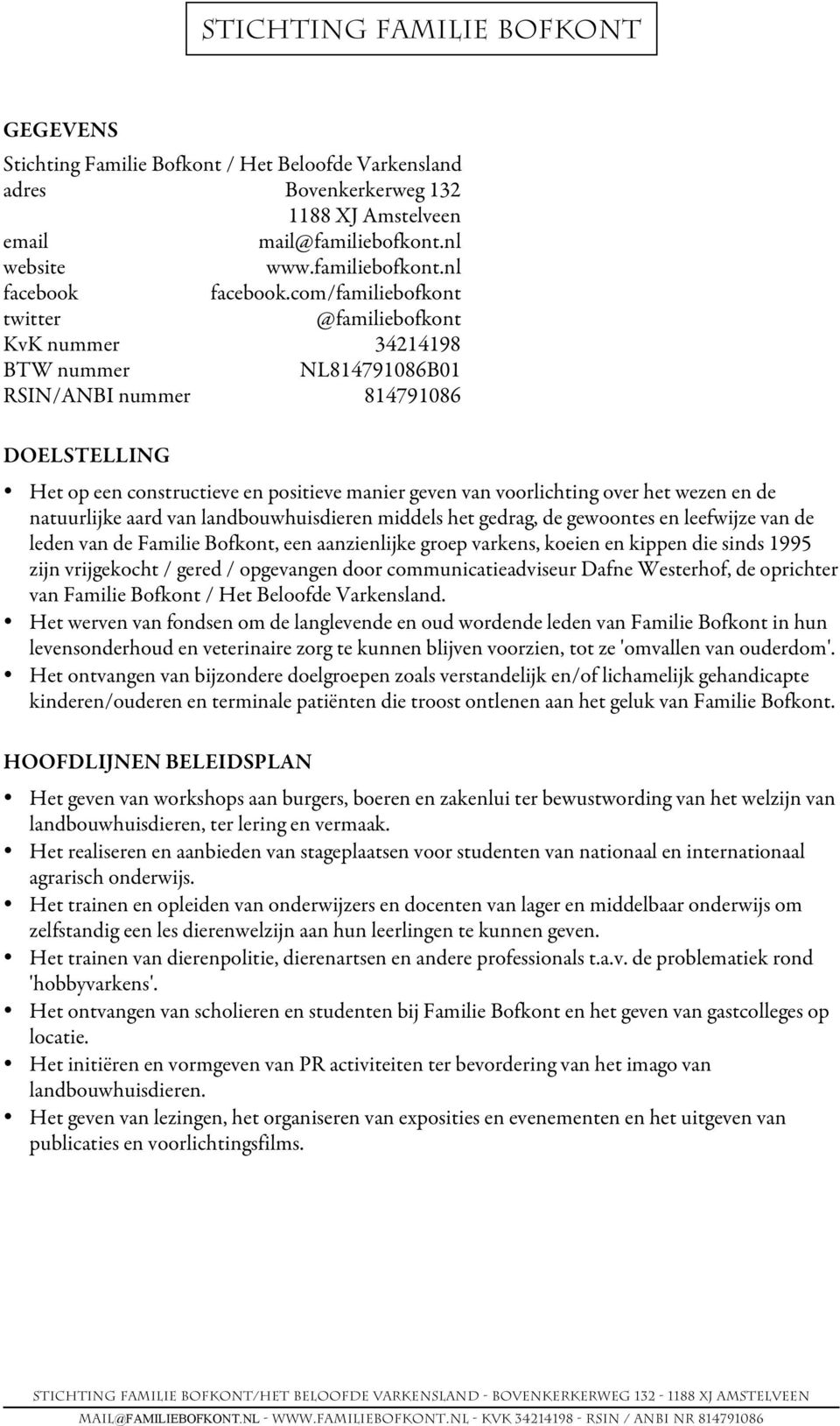 over het wezen en de natuurlijke aard van landbouwhuisdieren middels het gedrag, de gewoontes en leefwijze van de leden van de Familie Bofkont, een aanzienlijke groep varkens, koeien en kippen die