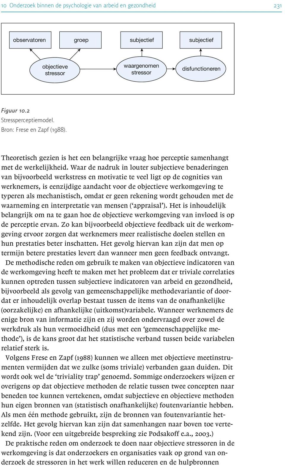 Waar de nadruk in louter subjectieve benaderingen van bijvoorbeeld werkstress en motivatie te veel ligt op de cognities van werknemers, is eenzijdige aandacht voor de objectieve werkomgeving te