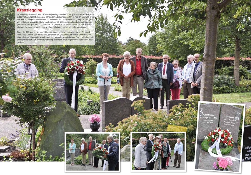 25 Jaar geleden heeft de vereniging dit gedaan bij het graf van L.J. Gerritse. Dit gebaar is uit respect voor de vele Bazuinpioniers die door de jaren heen veel werk hebben verzet voor de vereniging.