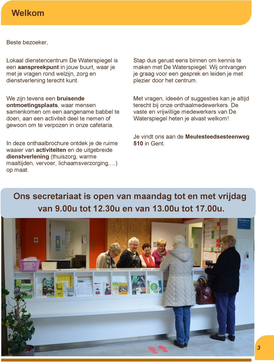 We zijn tevens een bruisende ontmoetingsplaats, waar mensen samenkomen om een aangename babbel te doen, aan een activiteit deel te nemen of gewoon om te verpozen in onze cafetaria.