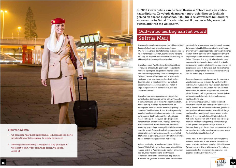 Nu is ze stewardess bij Emirates en woont ze in Dubai. Ik wist niet wat ik precies wilde, maar het buitenland trok me wel enorm.