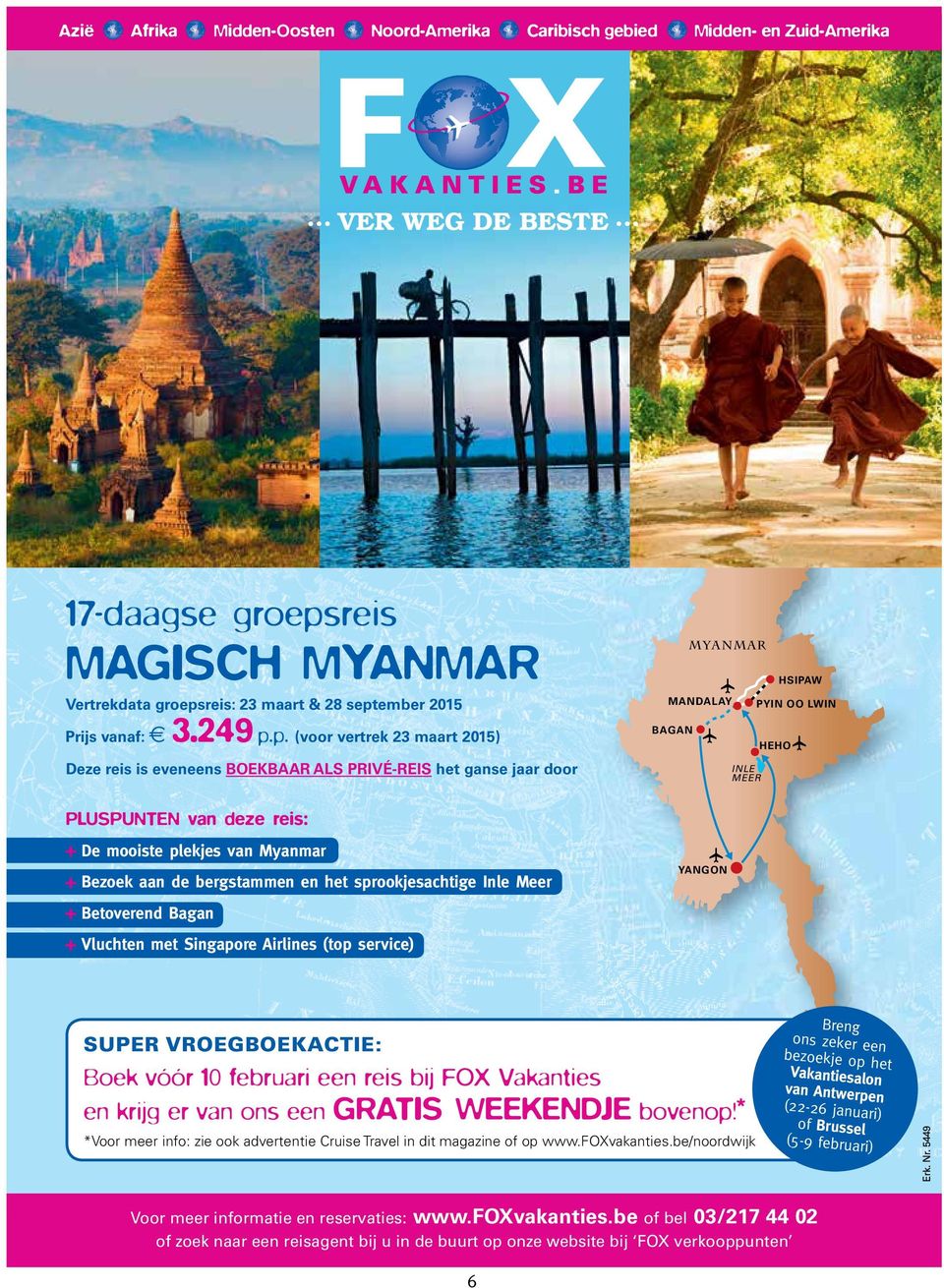 p. (voor vertrek 23 maart 2015) Deze reis is eveneens BOEKBAAR ALS PRIVÉ-REIS het ganse jaar door BAGAN INLE MEER HEHO PLUSPUNTEN van deze reis: + De mooiste plekjes van Myanmar + Bezoek aan de