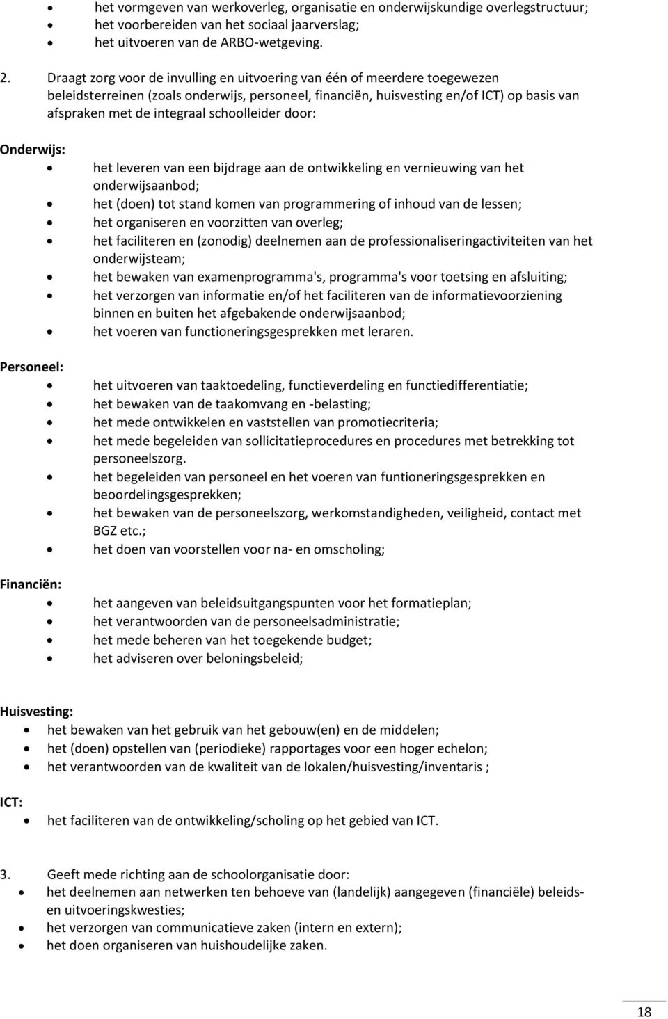 schoolleider door: Onderwijs: Personeel: Financiën: het leveren van een bijdrage aan de ontwikkeling en vernieuwing van het onderwijsaanbod; het (doen) tot stand komen van programmering of inhoud van