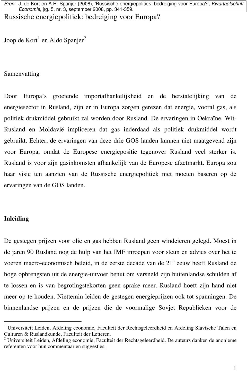 Joop de Kort 1 en Aldo Spanjer 2 Samenvatting Door Europa s groeiende importafhankelijkheid en de herstatelijking van de energiesector in Rusland, zijn er in Europa zorgen gerezen dat energie, vooral