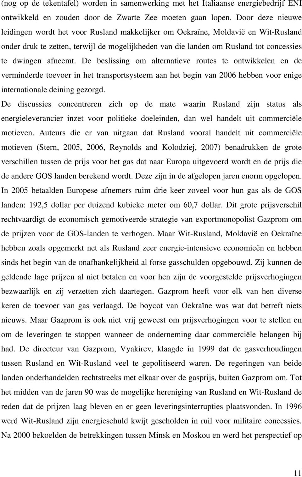 afneemt. De beslissing om alternatieve routes te ontwikkelen en de verminderde toevoer in het transportsysteem aan het begin van 2006 hebben voor enige internationale deining gezorgd.