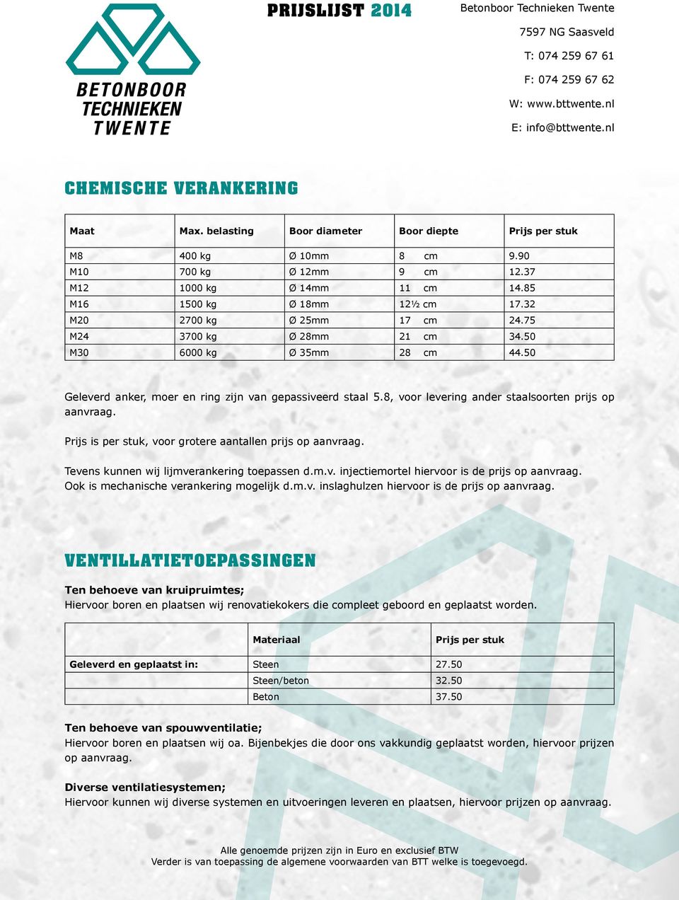 8, voor levering ander staalsoorten prijs op aanvraag. Prijs is per stuk, voor grotere aantallen prijs op aanvraag. Tevens kunnen wij lijmverankering toepassen d.m.v. injectiemortel hiervoor is de prijs op aanvraag.