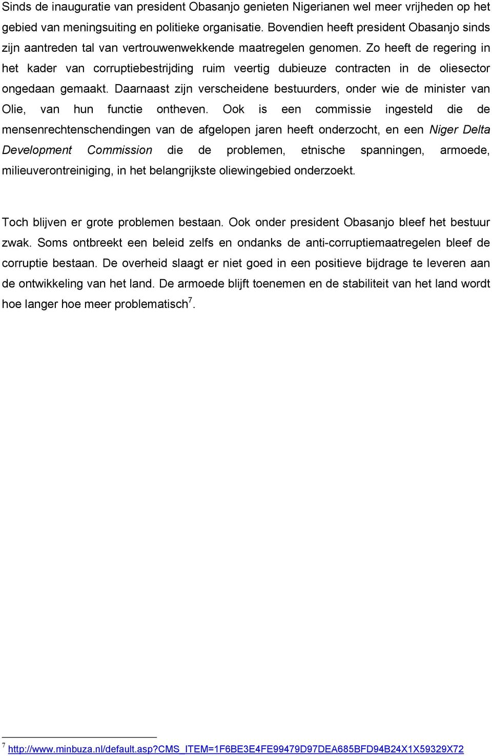 Zo heeft de regering in het kader van corruptiebestrijding ruim veertig dubieuze contracten in de oliesector ongedaan gemaakt.